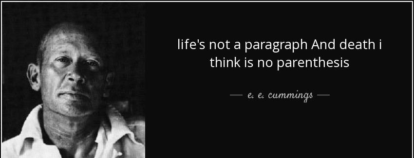 quote life s not a paragraph and death i think is no parenthesis e e cummings Quotes