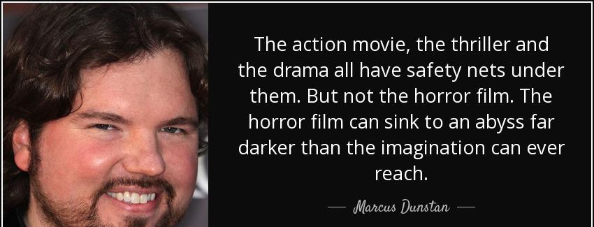 quote the action movie the thriller and the drama all have safety nets under them but not marcus dunstan Quotes
