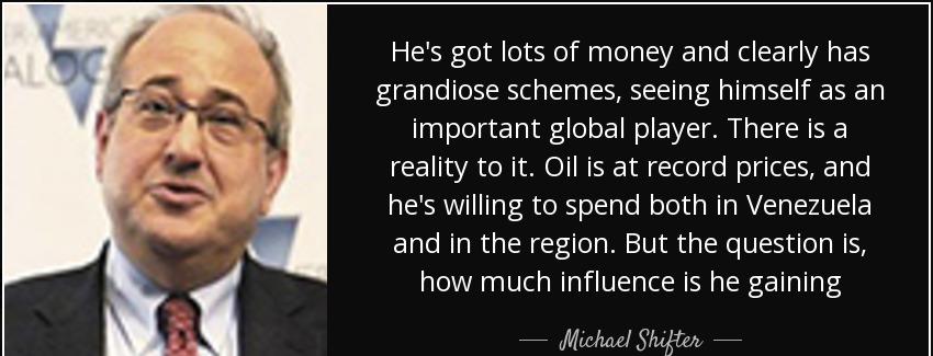 quote he s got lots of money and clearly has grandiose schemes seeing himself as an important michael shifter Quotes