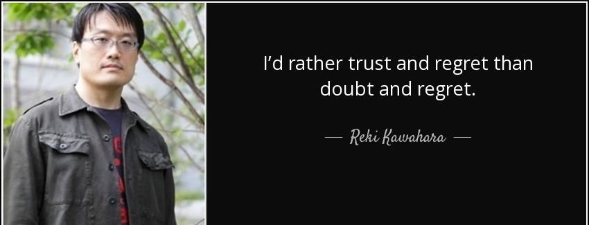 quote i d rather trust and regret than doubt and regret reki kawahara Quotes