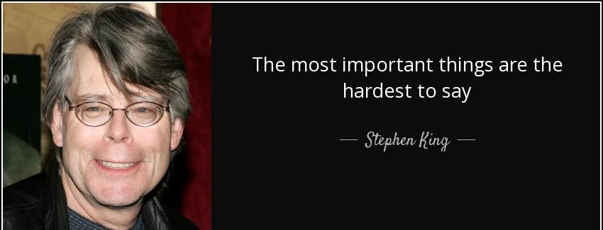 quote the most important things are the hardest to say stephen king Quotes