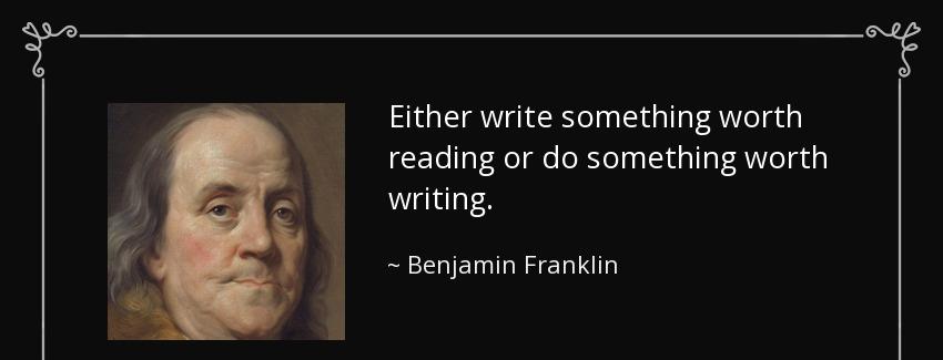 quote either write something worth reading or do something worth writing benjamin franklin Quotes