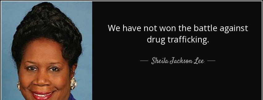 quote we have not won the battle against drug trafficking sheila jackson lee Quotes