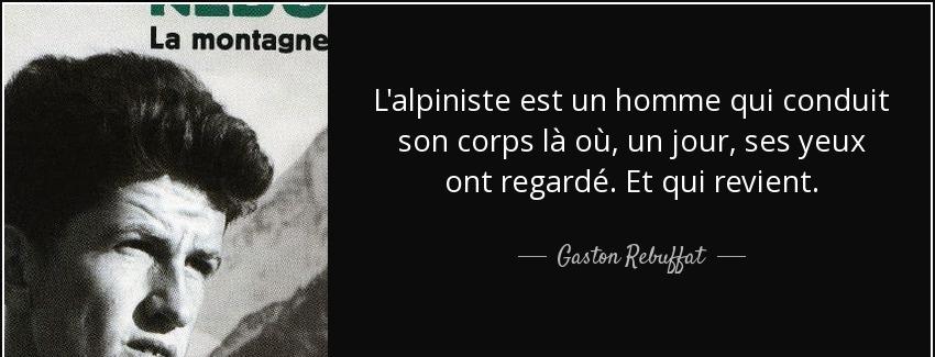 quote l alpiniste est un homme qui conduit son corps la ou un jour ses yeux ont regarde et gaston rebuffat Quotes