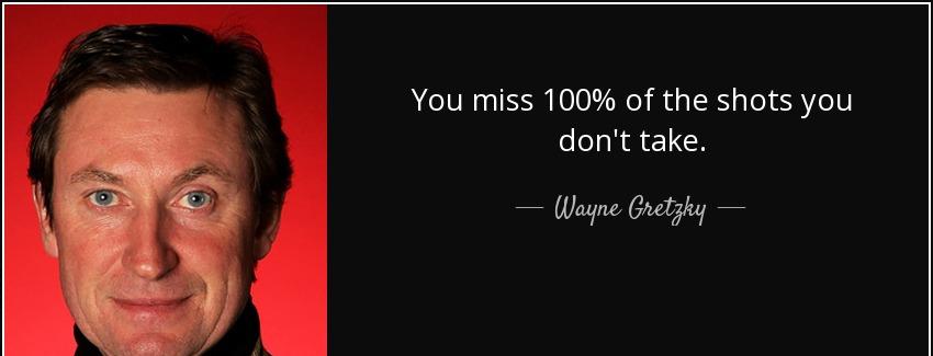 quote you miss 100 of the shots you don t take wayne gretzky Quotes