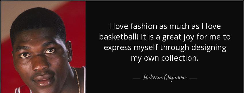 quote i love fashion as much as i love basketball it is a great joy for me to express myself hakeem olajuwon Quotes