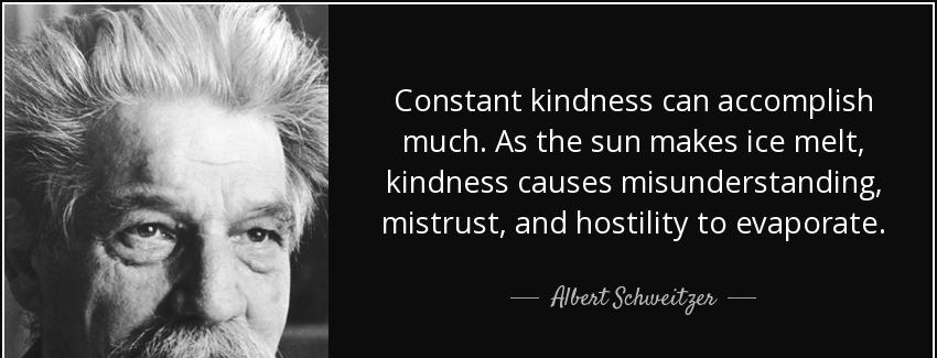 quote constant kindness can accomplish much as the sun makes ice melt kindness causes misunderstanding albert schweitzer Quotes