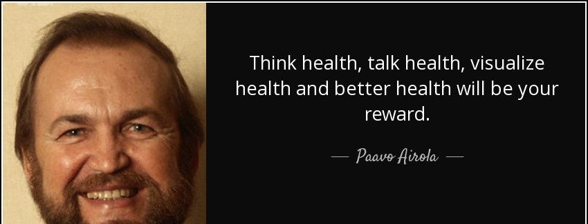quote think health talk health visualize health and better health will be your reward paavo airola Quotes
