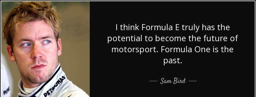 quote i think formula e truly has the potential to become the future of motorsport formula sam bird Quotes