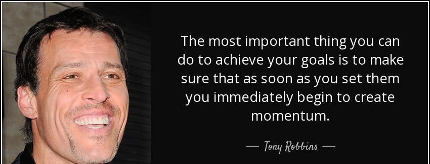 quote the most important thing you can do to achieve your goals is to make sure that as soon tony robbins Quotes