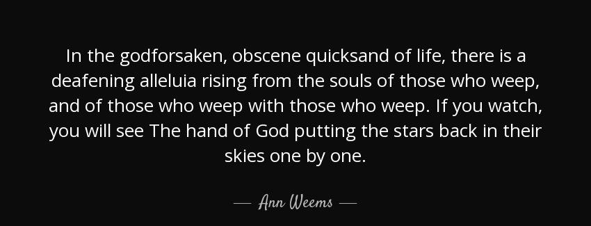 quote in the godforsaken obscene quicksand of life there is a deafening alleluia rising from ann weems Quotes
