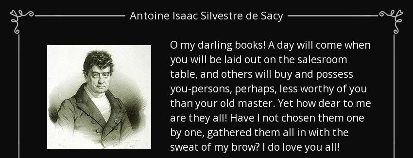 quote o my darling books a day will come when you will be laid out on the salesroom table antoine isaac silvestre de sacy Quotes