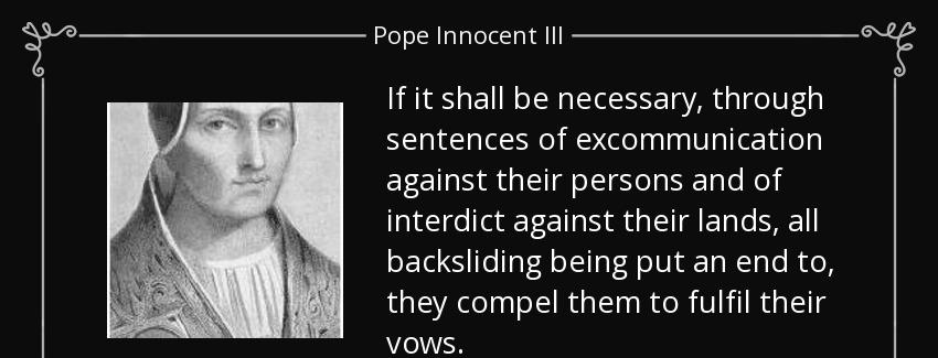 quote if it shall be necessary through sentences of excommunication against their persons pope innocent iii Quotes