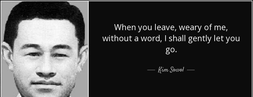 quote when you leave weary of me without a word i shall gently let you go kim sowol Quotes