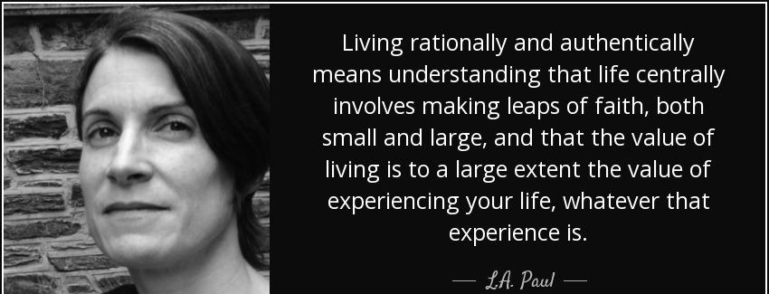 quote living rationally and authentically means understanding that life centrally involves l a paul Quotes