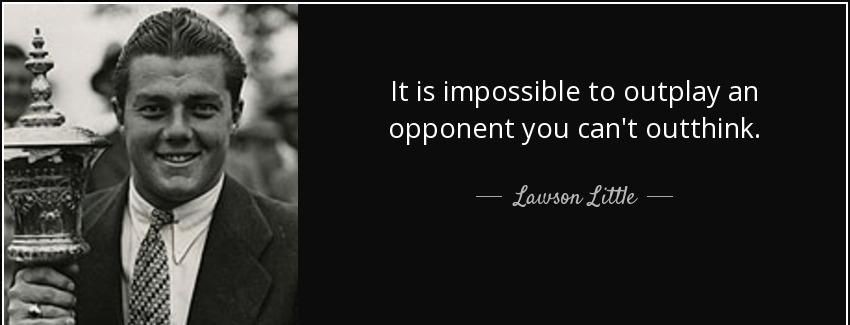 quote it is impossible to outplay an opponent you can t outthink lawson little Quotes