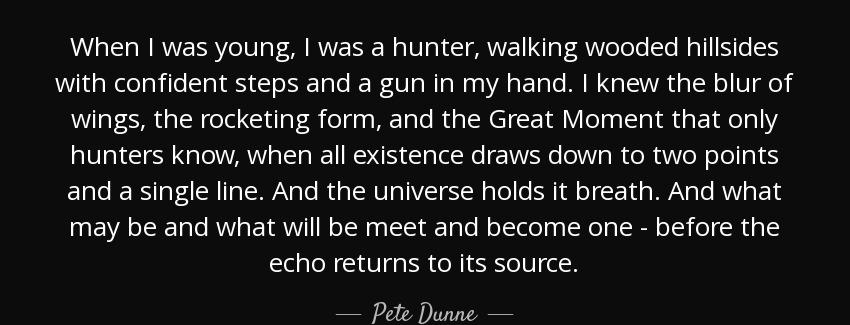 quote when i was young i was a hunter walking wooded hillsides with confident steps and a pete dunne Quotes