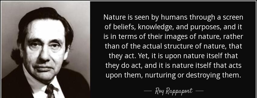 quote nature is seen by humans through a screen of beliefs knowledge and purposes and it is roy rappaport Quotes