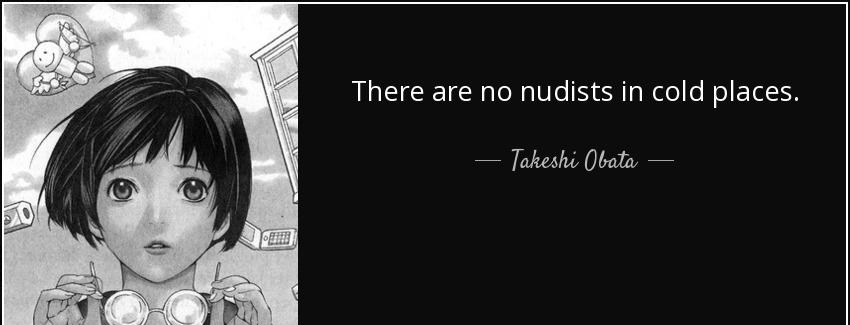 quote there are no nudists in cold places takeshi obata Quotes