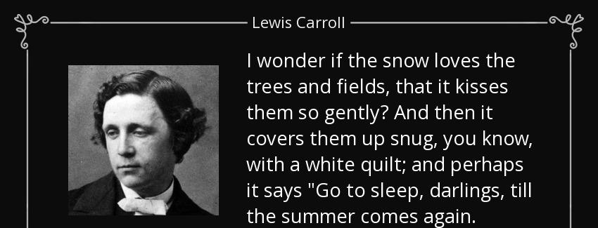 quote i wonder if the snow loves the trees and fields that it kisses them so gently and then lewis carroll Quotes