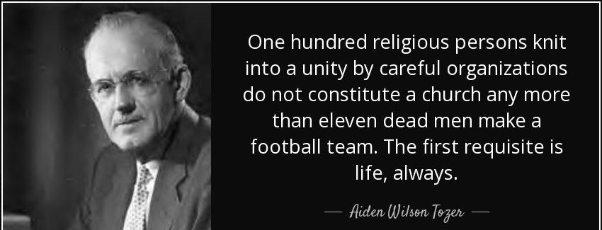 quote one hundred religious persons knit into a unity by careful organizations do not constitute aiden wilson tozer Quotes