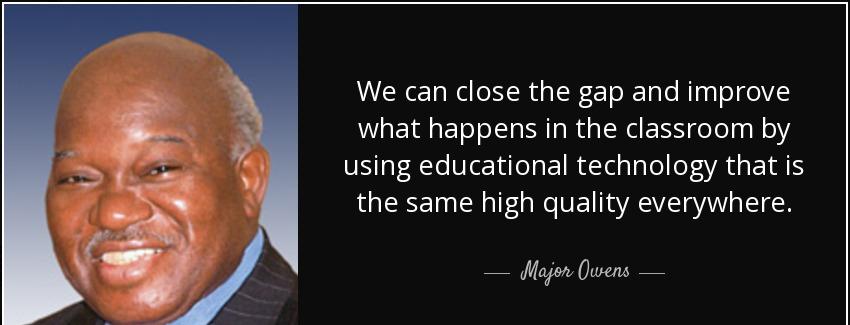 quote we can close the gap and improve what happens in the classroom by using educational major owens Quotes