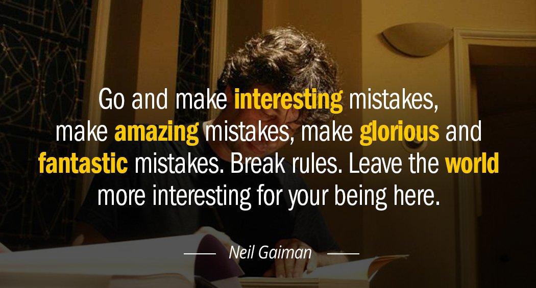 Quotation Neil Gaiman Go and make interesting mistakes make amazing mistakes make glorious Quotes
