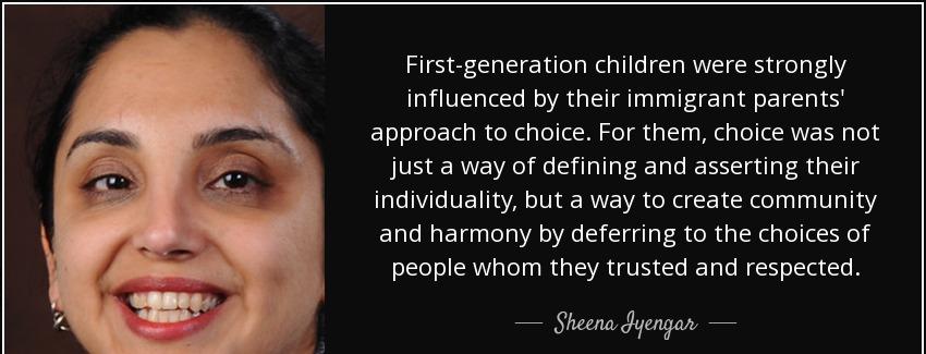 quote first generation children were strongly influenced by their immigrant parents approach sheena iyengar Quotes