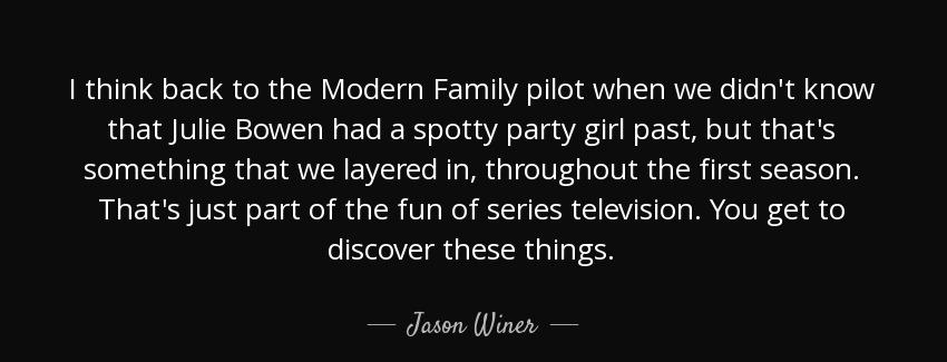 quote i think back to the modern family pilot when we didn t know that julie bowen had a spotty jason winer Quotes