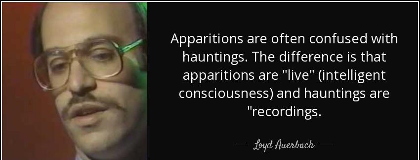 quote apparitions are often confused with hauntings the difference is that apparitions are loyd auerbach Quotes