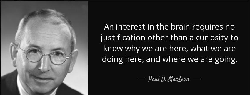 quote an interest in the brain requires no justification other than a curiosity to know why paul d maclean Quotes