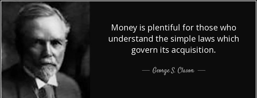 quote money is plentiful for those who understand the simple laws which govern its acquisition george s clason Quotes