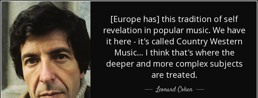 quote europe has this tradition of self revelation in popular music we have it here it s called leonard cohen Quotes