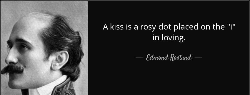 quote a kiss is a rosy dot placed on the i in loving edmond rostand Quotes