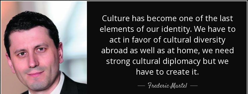 quote culture has become one of the last elements of our identity we have to act in favor frederic martel Quotes