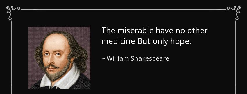 quote the miserable have no other medicine but only hope william shakespeare Quotes