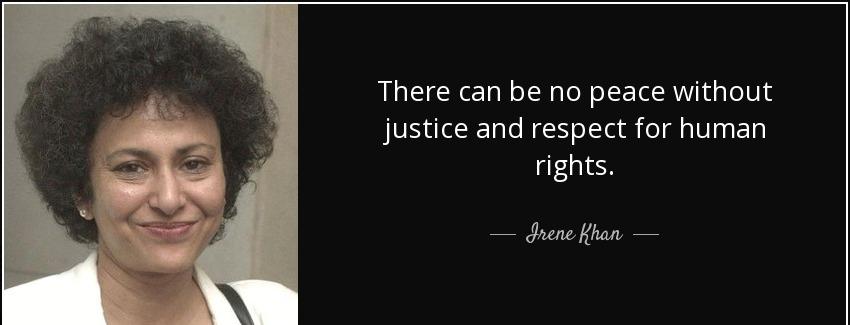 quote there can be no peace without justice and respect for human rights irene khan Quotes