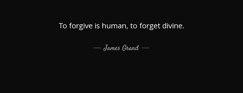 quote to forgive is human to forget divine james grand Quotes
