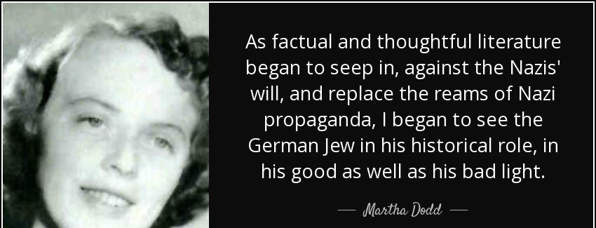 quote as factual and thoughtful literature began to seep in against the nazis will and replace martha dodd Quotes