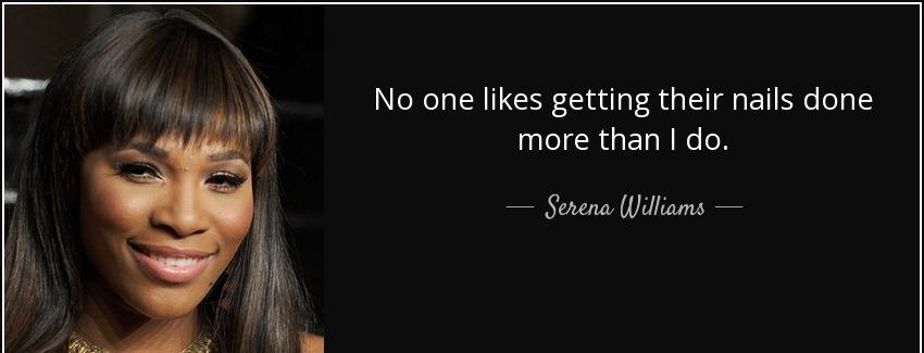 quote no one likes getting their nails done more than i do serena williams Quotes