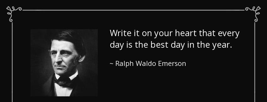 quote write it on your heart that every day is the best day in the year ralph waldo emerson Quotes