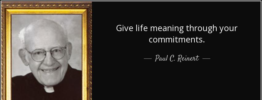 quote give life meaning through your commitments paul c reinert Quotes