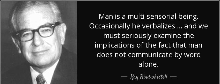 quote man is a multi sensorial being occasionally he verbalizes and we must seriously examine ray birdwhistell Quotes
