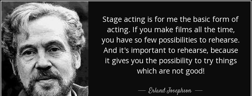 quote stage acting is for me the basic form of acting if you make films all the time you have erland josephson Quotes