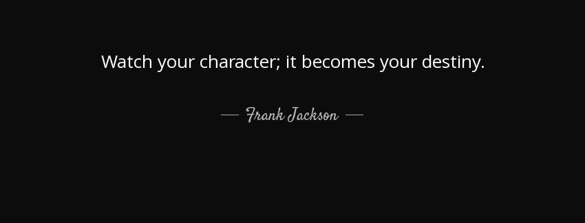 quote watch your character it becomes your destiny frank jackson Quotes