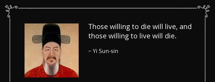 quote those willing to die will live and those willing to live will die yi sun sin Quotes