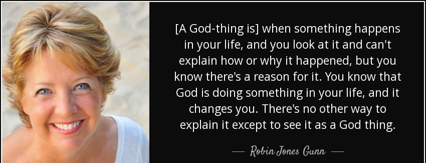 quote a god thing is when something happens in your life and you look at it and can t explain robin jones gunn Quotes