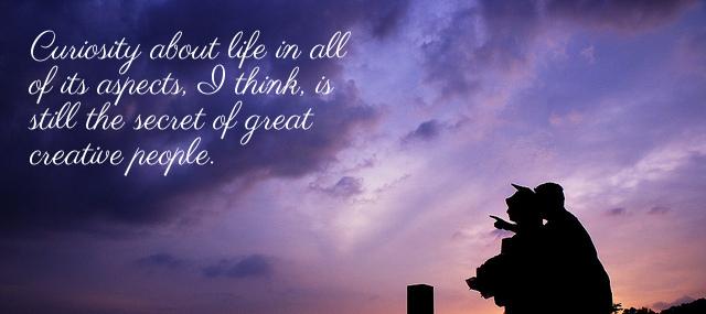 Quotation Leo Burnett Curiosity about life in all of its aspects I think Quotes