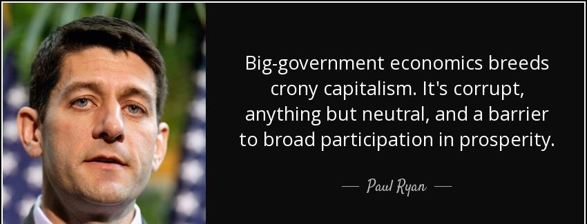 quote big government economics breeds crony capitalism it s corrupt anything but neutral and paul ryan Quotes