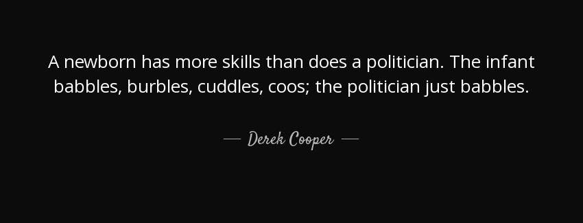 quote a newborn has more skills than does a politician the infant babbles burbles cuddles derek cooper Quotes